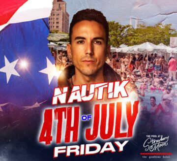 NAUTIK-FRIDAY THE 4TH OF JULY